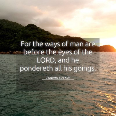 Picture 05 - Proverbs 5:21 KJV - For the ways of man are before the eyes of the - Bible Verse Picture