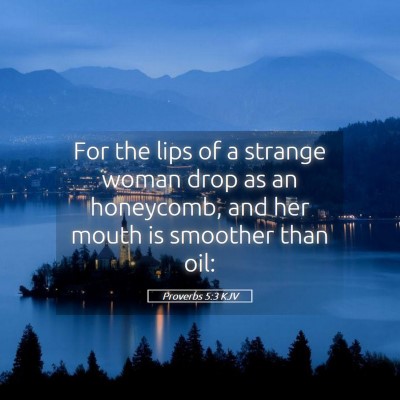 Picture 05 - Proverbs 5:3 KJV - For the lips of a strange woman drop as an - Bible Verse Picture