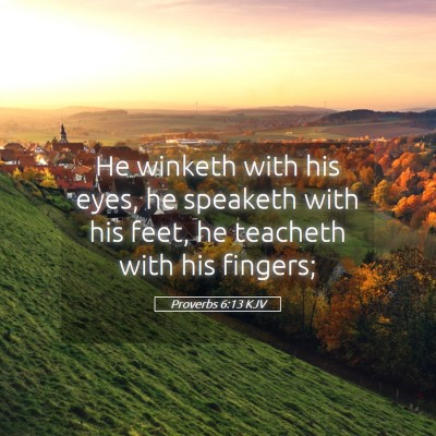 Picture 05 - Proverbs 6:13 KJV - He winketh with his eyes, he speaketh with his - Bible Verse Picture