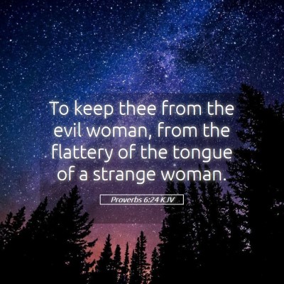 Picture 05 - Proverbs 6:24 KJV - To keep thee from the evil woman, from the - Bible Verse Picture