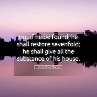 Picture 05 - Proverbs 6:31 KJV - But if he be found, he shall restore sevenfold; - Bible Verse Picture