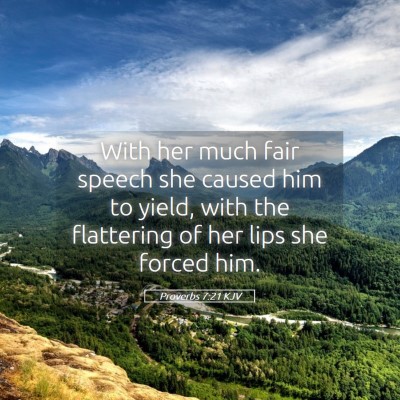 Picture 05 - Proverbs 7:21 KJV - With her much fair speech she caused him to - Bible Verse Picture