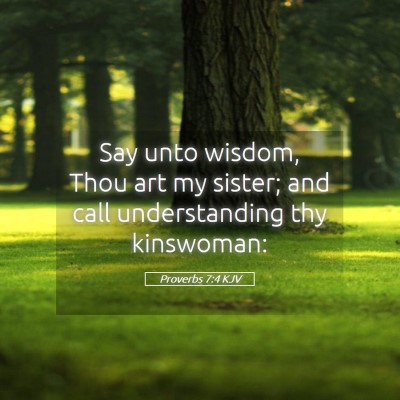 Picture 05 - Proverbs 7:4 KJV - Say unto wisdom, Thou art my sister; and call - Bible Verse Picture