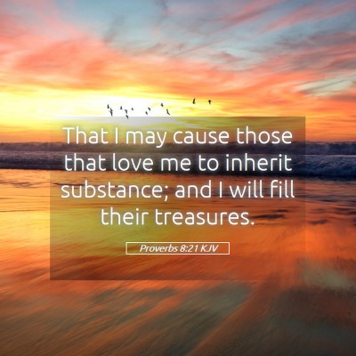 Picture 05 - Proverbs 8:21 KJV - That I may cause those that love me to inherit - Bible Verse Picture