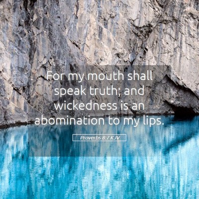 Picture 05 - Proverbs 8:7 KJV - For my mouth shall speak truth; and wickedness is - Bible Verse Picture
