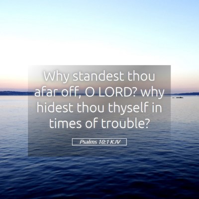 Picture 05 - Psalms 10:1 KJV - Why standest thou afar off, O LORD? why hidest - Bible Verse Picture
