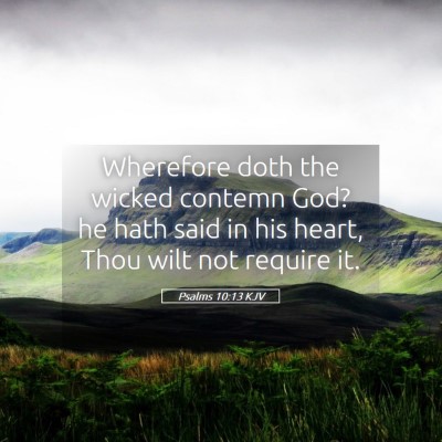Picture 05 - Psalms 10:13 KJV - Wherefore doth the wicked contemn God? he hath - Bible Verse Picture