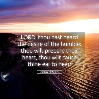 Picture 05 - Psalms 10:17 KJV - LORD, thou hast heard the desire of the humble: - Bible Verse Picture