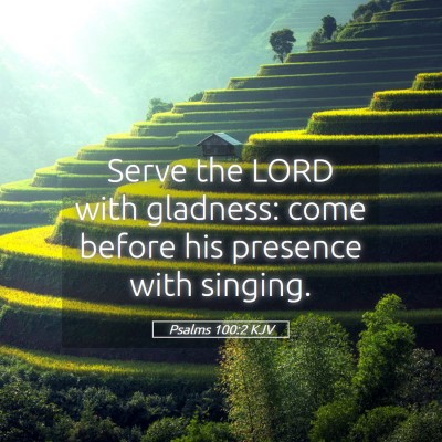 Picture 05 - Psalms 100:2 KJV - Serve the LORD with gladness: come before his - Bible Verse Picture