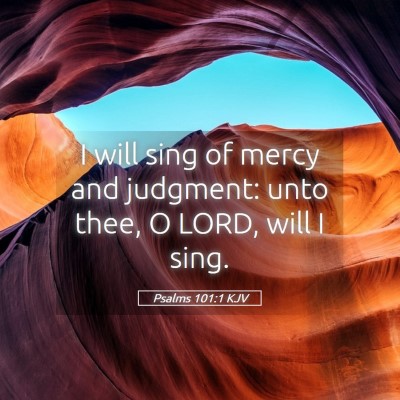 Picture 05 - Psalms 101:1 KJV - I will sing of mercy and judgment: unto thee, O - Bible Verse Picture