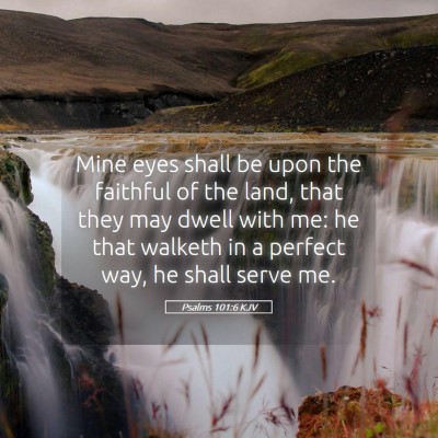 Picture 05 - Psalms 101:6 KJV - Mine eyes shall be upon the faithful of the land, - Bible Verse Picture