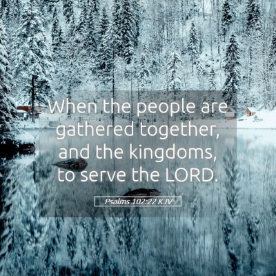 Picture 05 - Psalms 102:22 KJV - When the people are gathered together, and the - Bible Verse Picture