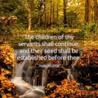 Picture 05 - Psalms 102:28 KJV - The children of thy servants shall continue, and - Bible Verse Picture