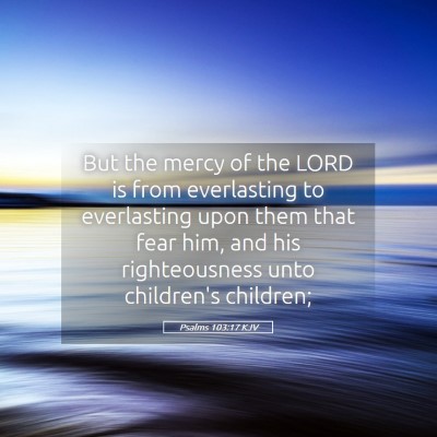 Picture 05 - Psalms 103:17 KJV - But the mercy of the LORD is from everlasting to - Bible Verse Picture