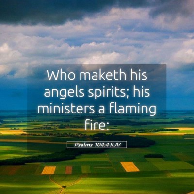 Picture 05 - Psalms 104:4 KJV - Who maketh his angels spirits; his ministers a - Bible Verse Picture