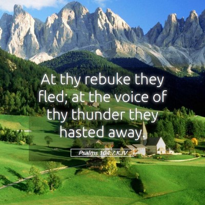 Picture 05 - Psalms 104:7 KJV - At thy rebuke they fled; at the voice of thy - Bible Verse Picture