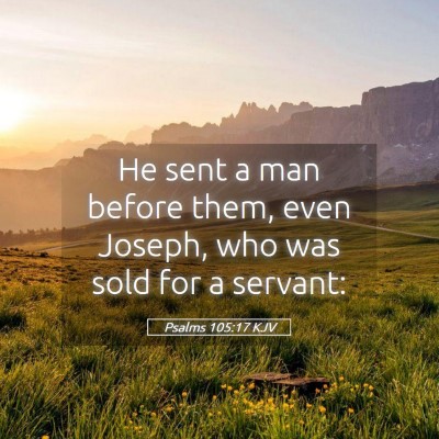 Picture 05 - Psalms 105:17 KJV - He sent a man before them, even Joseph, who was - Bible Verse Picture