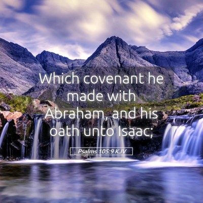Picture 05 - Psalms 105:9 KJV - Which covenant he made with Abraham, and his oath - Bible Verse Picture