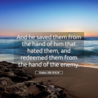 Picture 05 - Psalms 106:10 KJV - And he saved them from the hand of him that hated - Bible Verse Picture