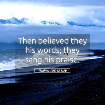 Picture 05 - Psalms 106:12 KJV - Then believed they his words; they sang his - Bible Verse Picture