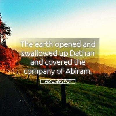 Picture 05 - Psalms 106:17 KJV - The earth opened and swallowed up Dathan and - Bible Verse Picture