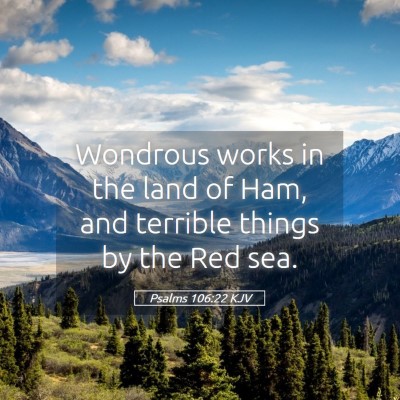 Picture 05 - Psalms 106:22 KJV - Wondrous works in the land of Ham, and terrible - Bible Verse Picture