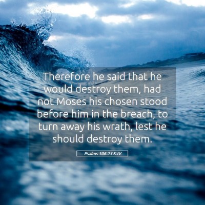 Picture 05 - Psalms 106:23 KJV - Therefore he said that he would destroy them, had - Bible Verse Picture