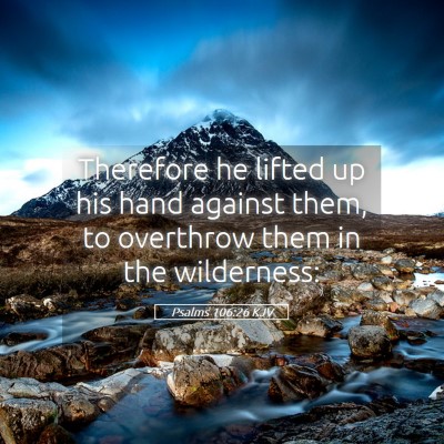 Picture 05 - Psalms 106:26 KJV - Therefore he lifted up his hand against them, to - Bible Verse Picture