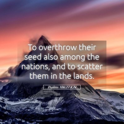Picture 05 - Psalms 106:27 KJV - To overthrow their seed also among the nations, - Bible Verse Picture
