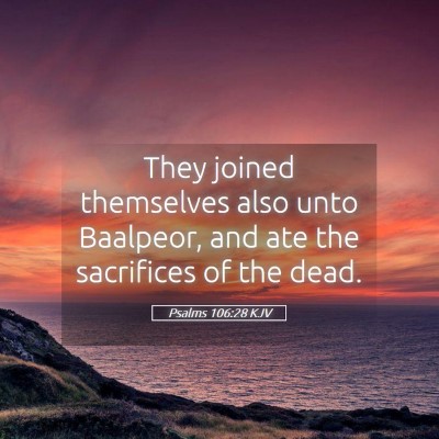 Picture 05 - Psalms 106:28 KJV - They joined themselves also unto Baalpeor, and - Bible Verse Picture