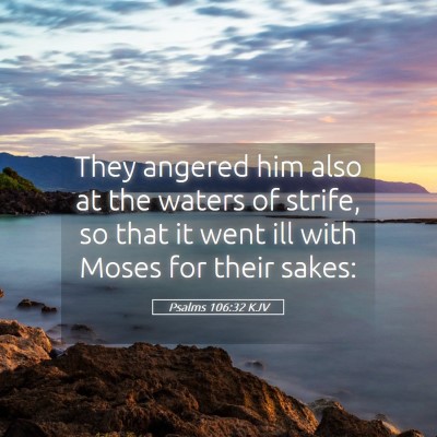 Picture 05 - Psalms 106:32 KJV - They angered him also at the waters of strife, so - Bible Verse Picture