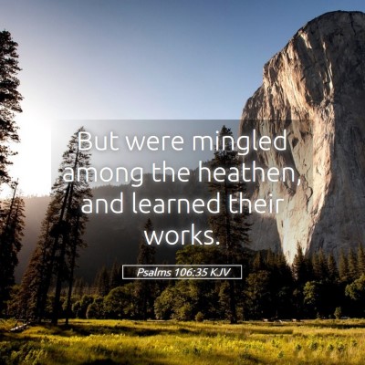 Picture 05 - Psalms 106:35 KJV - But were mingled among the heathen, and learned - Bible Verse Picture