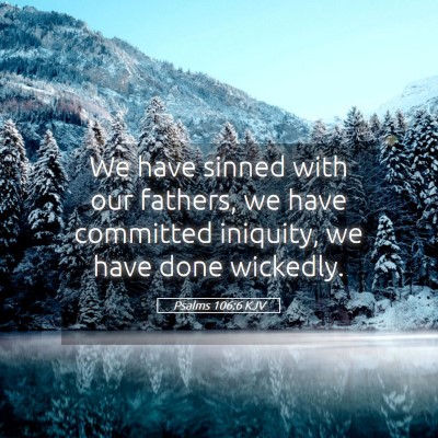 Picture 05 - Psalms 106:6 KJV - We have sinned with our fathers, we have - Bible Verse Picture