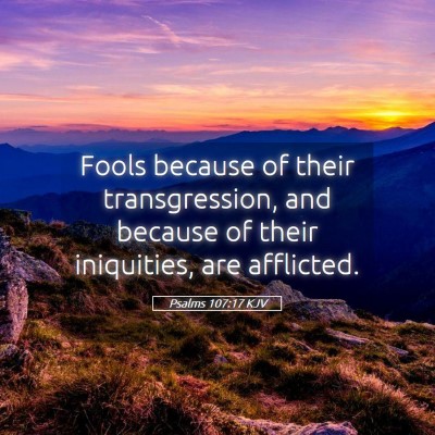 Picture 05 - Psalms 107:17 KJV - Fools because of their transgression, and because - Bible Verse Picture
