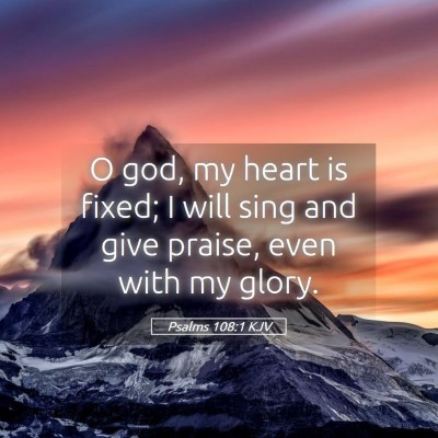 Picture 05 - Psalms 108:1 KJV - O god, my heart is fixed; I will sing and give - Bible Verse Picture