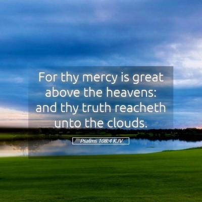 Picture 05 - Psalms 108:4 KJV - For thy mercy is great above the heavens: and thy - Bible Verse Picture
