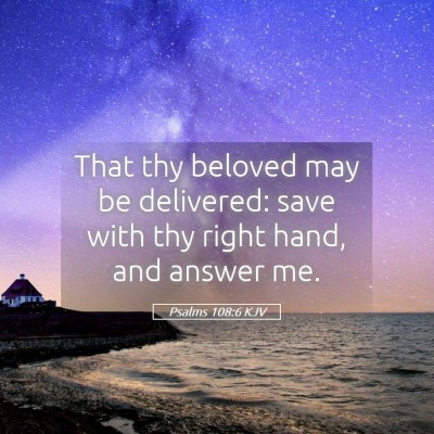 Picture 05 - Psalms 108:6 KJV - That thy beloved may be delivered: save with thy - Bible Verse Picture