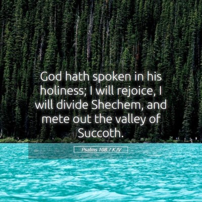 Picture 05 - Psalms 108:7 KJV - God hath spoken in his holiness; I will rejoice, - Bible Verse Picture
