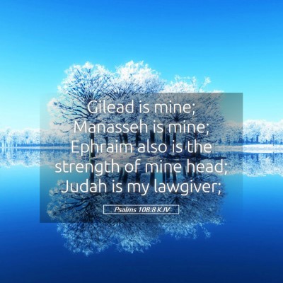 Picture 05 - Psalms 108:8 KJV - Gilead is mine; Manasseh is mine; Ephraim also is - Bible Verse Picture