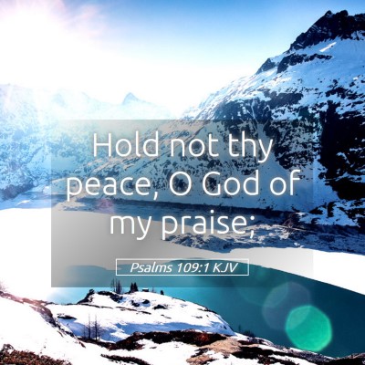 Picture 05 - Psalms 109:1 KJV - Hold not thy peace, O God of my - Bible Verse Picture