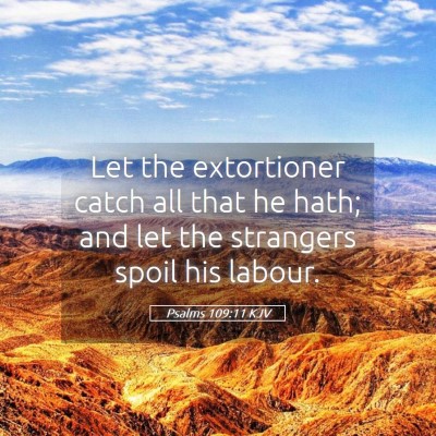 Picture 05 - Psalms 109:11 KJV - Let the extortioner catch all that he hath; and - Bible Verse Picture