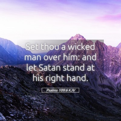 Picture 05 - Psalms 109:6 KJV - Set thou a wicked man over him: and let Satan - Bible Verse Picture