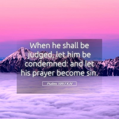 Picture 05 - Psalms 109:7 KJV - When he shall be judged, let him be condemned: - Bible Verse Picture