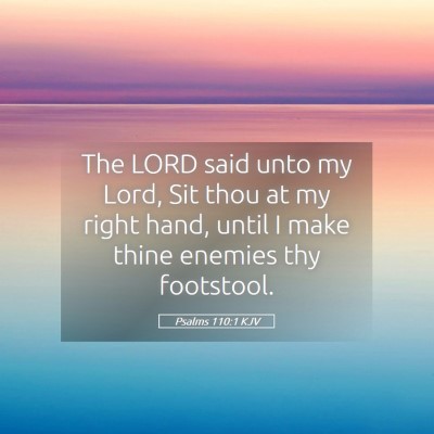 Picture 05 - Psalms 110:1 KJV - The LORD said unto my Lord, Sit thou at my right - Bible Verse Picture