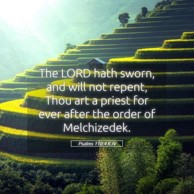 Picture 05 - Psalms 110:4 KJV - The LORD hath sworn, and will not repent, Thou - Bible Verse Picture