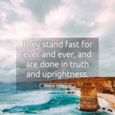 Picture 05 - Psalms 111:8 KJV - They stand fast for ever and ever, and are done - Bible Verse Picture