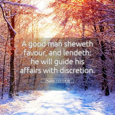 Picture 05 - Psalms 112:5 KJV - A good man sheweth favour, and lendeth: he will - Bible Verse Picture