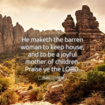 Picture 05 - Psalms 113:9 KJV - He maketh the barren woman to keep house, and to - Bible Verse Picture