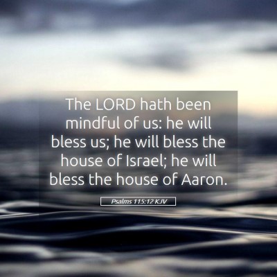 Picture 05 - Psalms 115:12 KJV - The LORD hath been mindful of us: he will bless - Bible Verse Picture