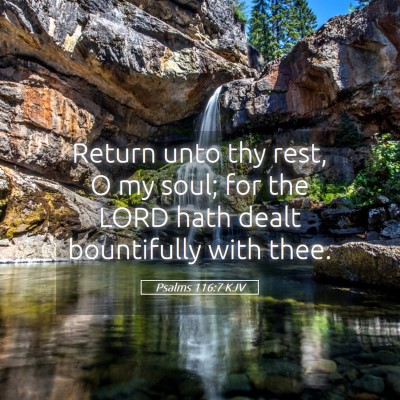 Picture 05 - Psalms 116:7 KJV - Return unto thy rest, O my soul; for the LORD - Bible Verse Picture